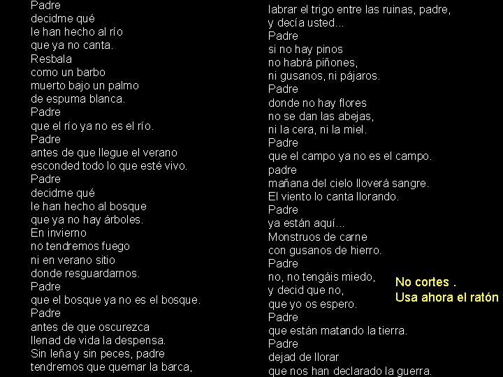 Padre decidme qué le han hecho al río que ya no canta. Resbala como