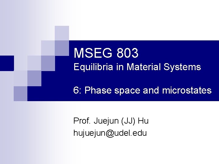 MSEG 803 Equilibria in Material Systems 6: Phase space and microstates Prof. Juejun (JJ)