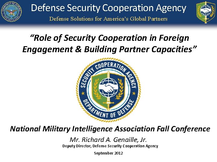 Defense Security Cooperation Agency Defense Solutions for America’s Global Partners “Role of Security Cooperation