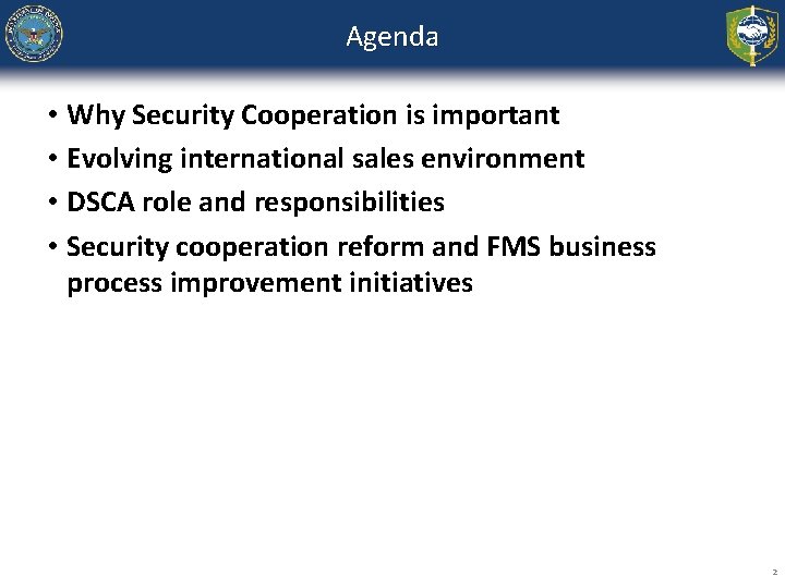 Agenda • Why Security Cooperation is important • Evolving international sales environment • DSCA