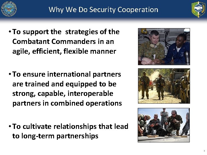 Why We Do Security Cooperation • To support the strategies of the Combatant Commanders