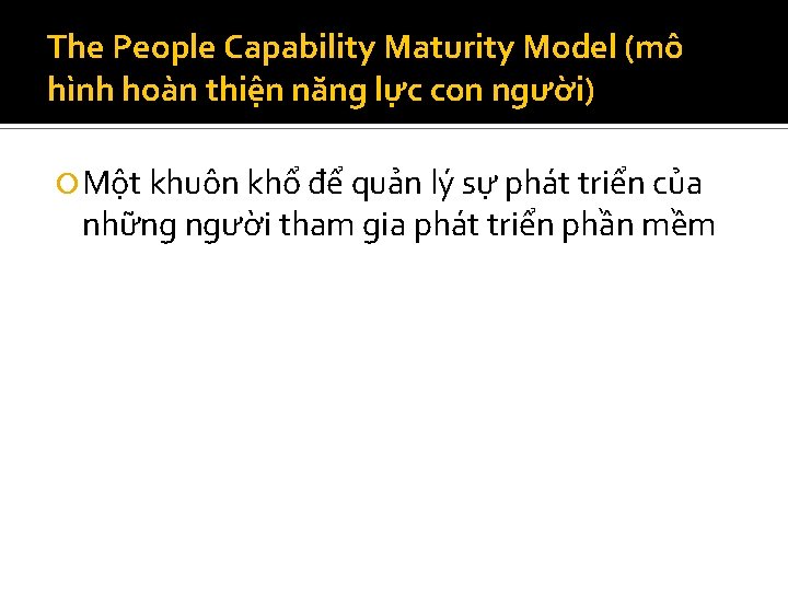 The People Capability Maturity Model (mô hình hoàn thiện năng lực con người) Một