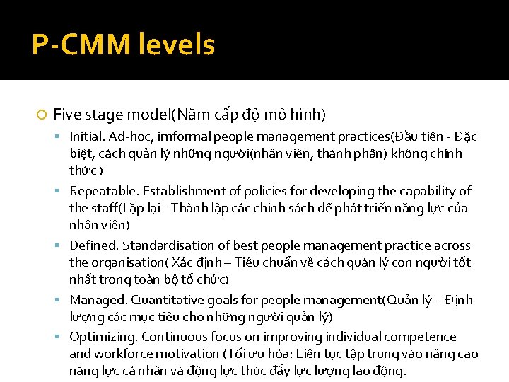 P-CMM levels Five stage model(Năm cấp độ mô hình) Initial. Ad-hoc, imformal people management