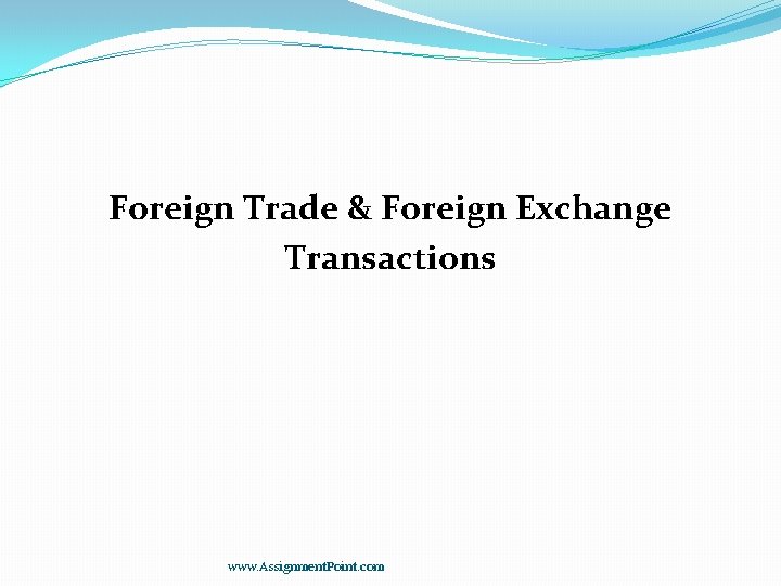 Foreign Trade & Foreign Exchange Transactions www. Assignment. Point. com 