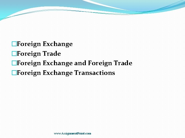 �Foreign Exchange �Foreign Trade �Foreign Exchange and Foreign Trade �Foreign Exchange Transactions www. Assignment.