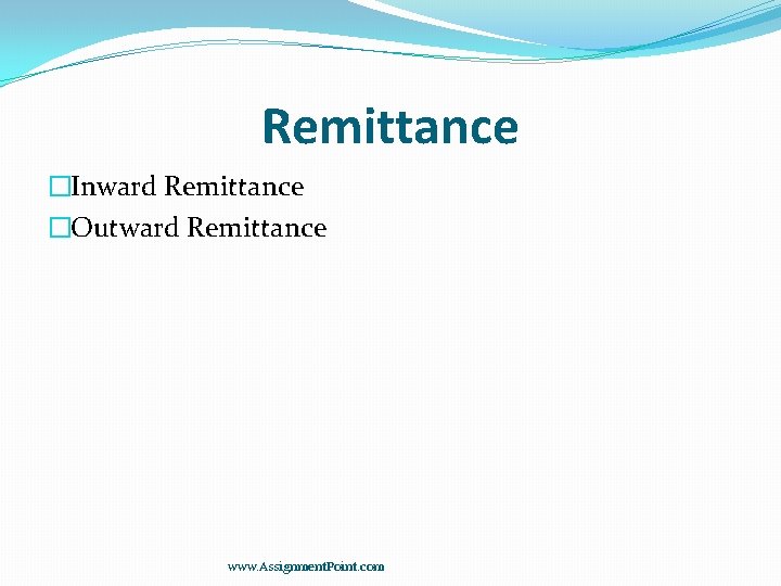 Remittance �Inward Remittance �Outward Remittance www. Assignment. Point. com 