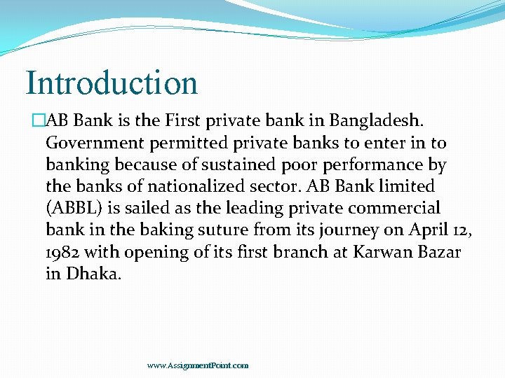 Introduction �AB Bank is the First private bank in Bangladesh. Government permitted private banks