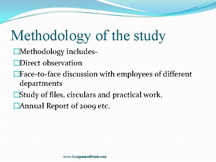 Methodology of the study �Methodology includes�Direct observation �Face-to-face discussion with employees of different departments