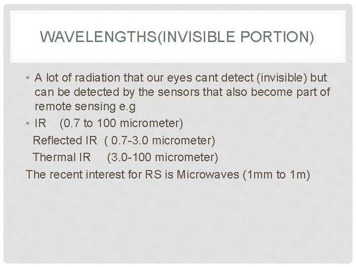 WAVELENGTHS(INVISIBLE PORTION) • A lot of radiation that our eyes cant detect (invisible) but