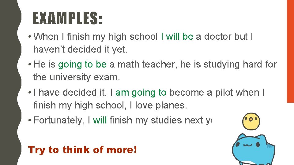EXAMPLES: • When I finish my high school I will be a doctor but
