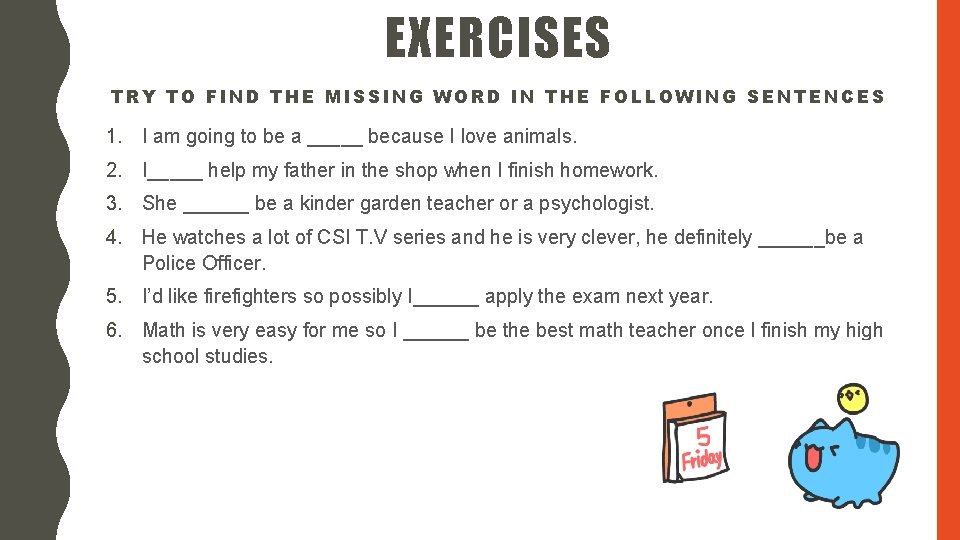 EXERCISES TRY TO FIND THE MISSING WORD IN THE FOLLOWING SENTENCES 1. I am