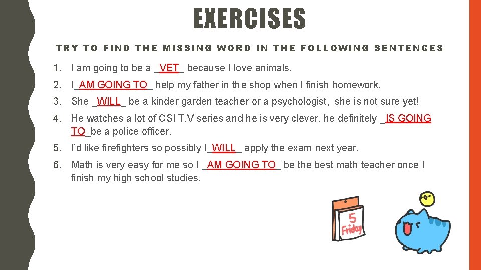 EXERCISES TRY TO FIND THE MISSING WORD IN THE FOLLOWING SENTENCES 1. I am