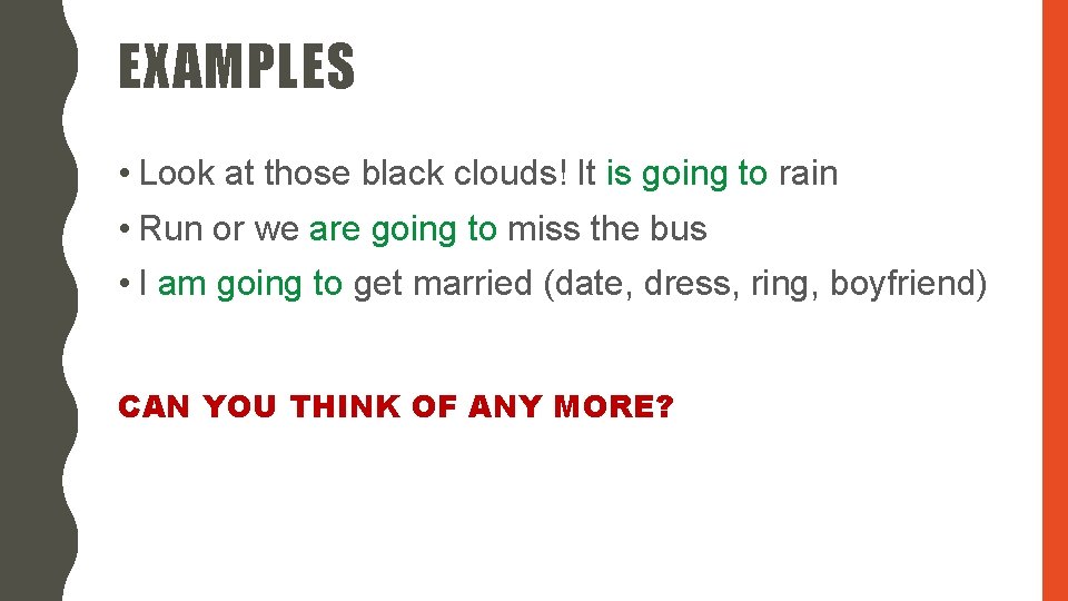 EXAMPLES • Look at those black clouds! It is going to rain • Run