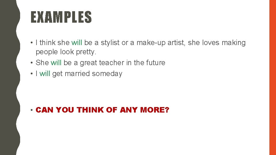 EXAMPLES • I think she will be a stylist or a make-up artist, she