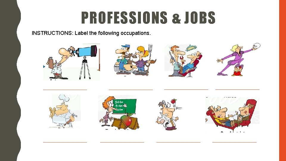 PROFESSIONS & JOBS INSTRUCTIONS: Label the following occupations. 