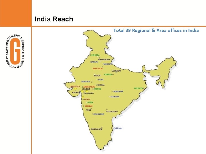 India Reach Total 39 Regional & Area offices in India 