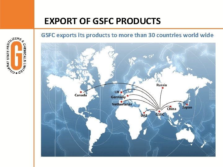 EXPORT OF GSFC PRODUCTS GSFC exports its products to more than 30 countries world