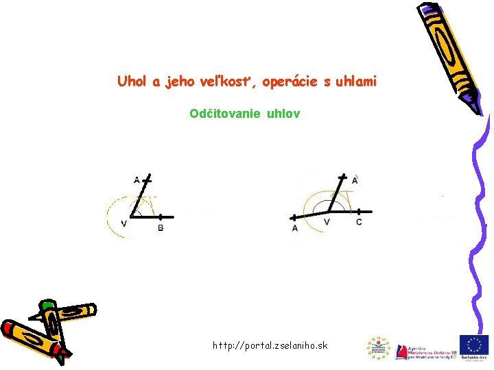 Uhol a jeho veľkosť, operácie s uhlami Odčitovanie uhlov http: //portal. zselaniho. sk 
