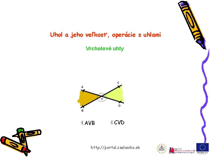 Uhol a jeho veľkosť, operácie s uhlami Vrcholové uhly AVB CVD http: //portal. zselaniho.