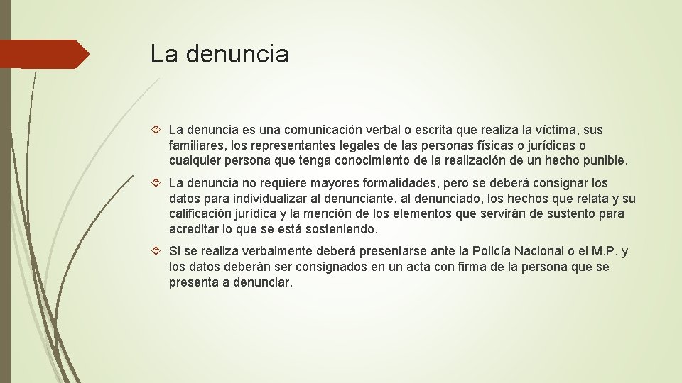 La denuncia es una comunicación verbal o escrita que realiza la víctima, sus familiares,