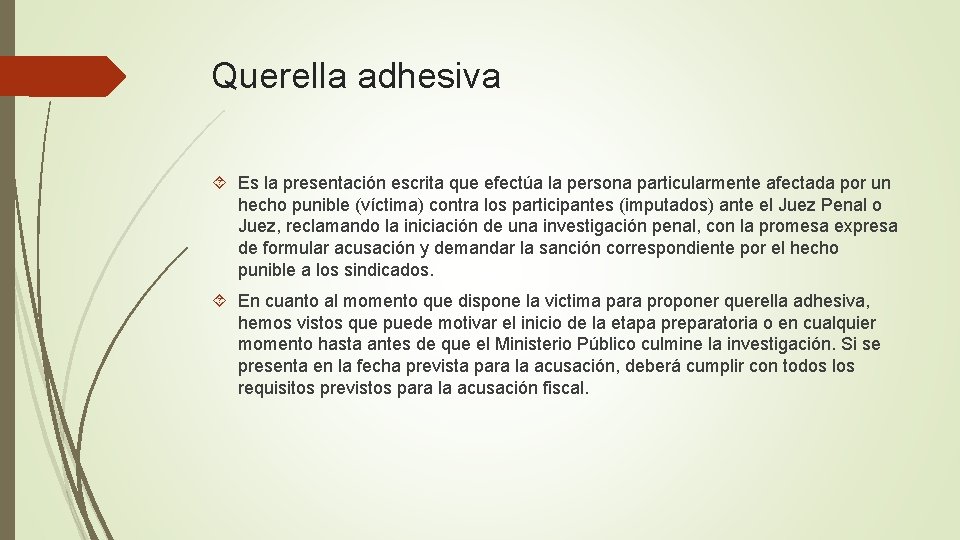 Querella adhesiva Es la presentación escrita que efectúa la persona particularmente afectada por un