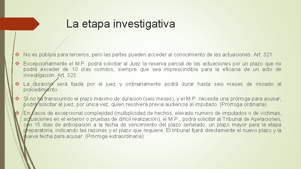 La etapa investigativa No es pública para terceros, pero las partes pueden acceder al