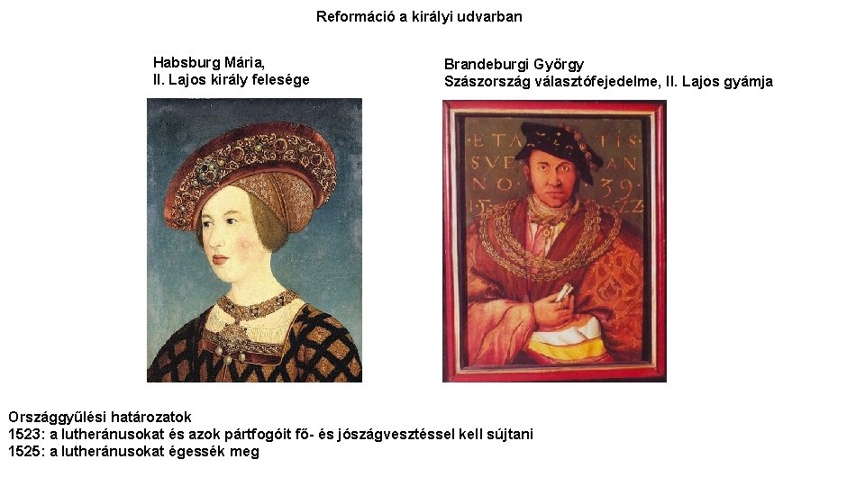 Reformáció a királyi udvarban Habsburg Mária, II. Lajos király felesége Brandeburgi György Szászország választófejedelme,