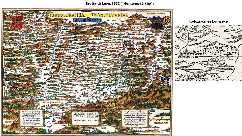 Erdély térképe, 1532 (“Honterus-térkép”) Kolozsvár és környéke 