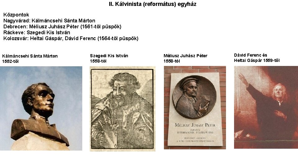 II. Kálvinista (református) egyház Központok Nagyvárad: Kálmáncsehi Sánta Márton Debrecen: Méliusz Juhász Péter (1561