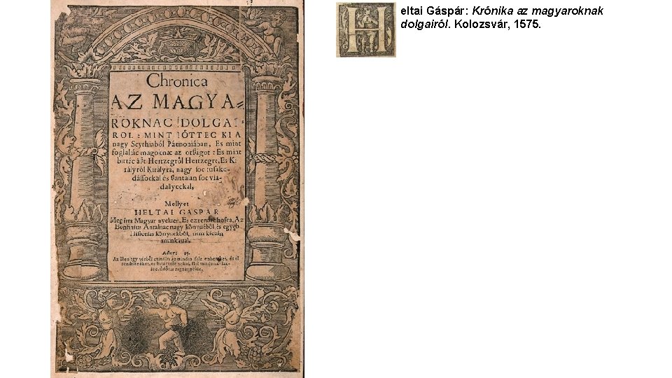 eltai Gáspár: Krónika az magyaroknak dolgairól. Kolozsvár, 1575. 