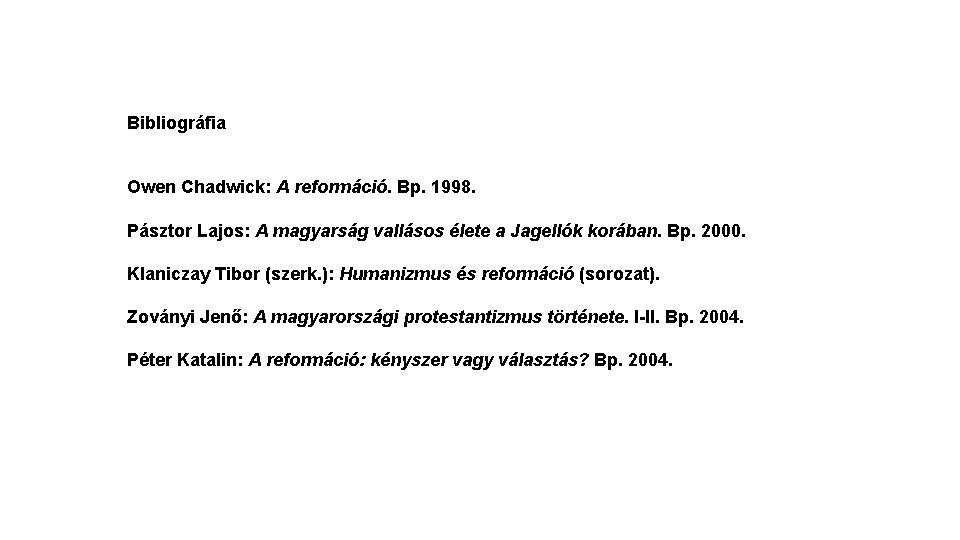 Bibliográfia Owen Chadwick: A reformáció. Bp. 1998. Pásztor Lajos: A magyarság vallásos élete a