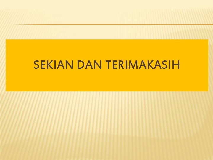 SEKIAN DAN TERIMAKASIH 