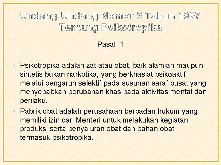 Undang-Undang Nomor 5 Tahun 1997 Tentang Psikotropika Pasal 1 • Psikotropika adalah zat atau