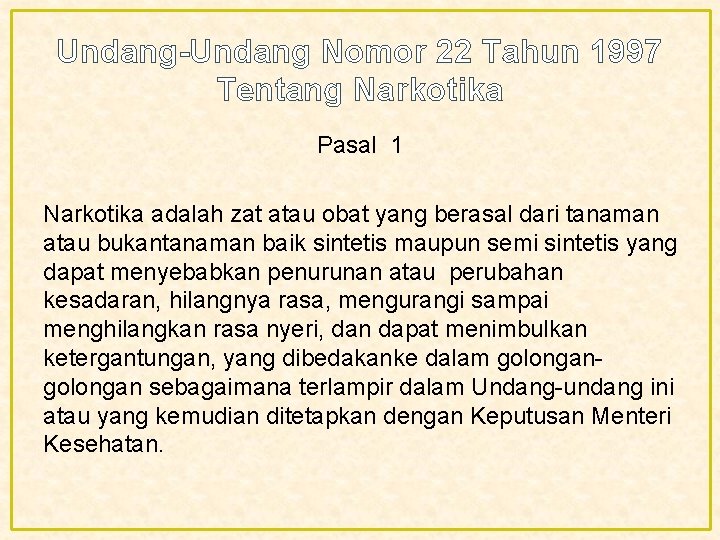 Undang-Undang Nomor 22 Tahun 1997 Tentang Narkotika Pasal 1 Narkotika adalah zat atau obat Undang-Undang Nomor 22 Tahun 1997 Tentang Narkotika Pasal 1 Narkotika adalah zat atau obat