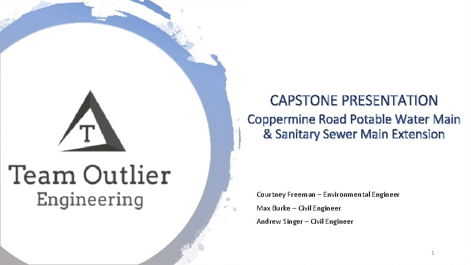 CAPSTONE PRESENTATION Coppermine Road Potable Water Main & Sanitary Sewer Main Extension Courtney Freeman