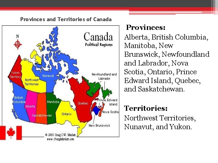 Provinces and Territories of Canada Provinces: Alberta, British Columbia, Manitoba, New Brunswick, Newfoundland Labrador,