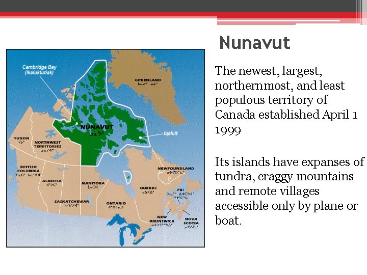 Nunavut The newest, largest, northernmost, and least populous territory of Canada established April 1