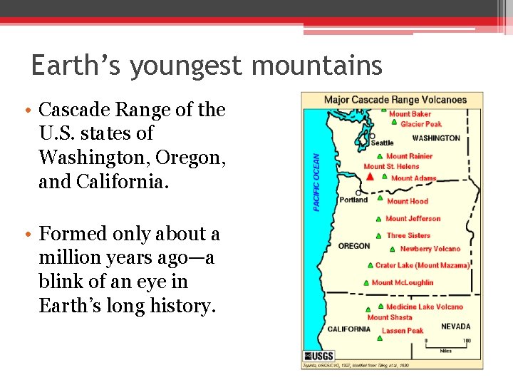 Earth’s youngest mountains • Cascade Range of the U. S. states of Washington, Oregon,