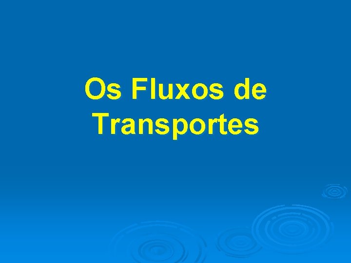 Os Fluxos de Transportes 