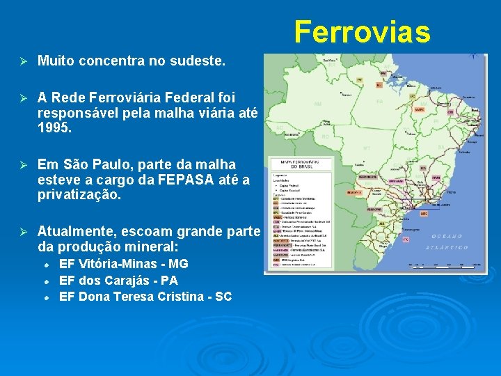 Ferrovias Ø Muito concentra no sudeste. Ø A Rede Ferroviária Federal foi responsável pela