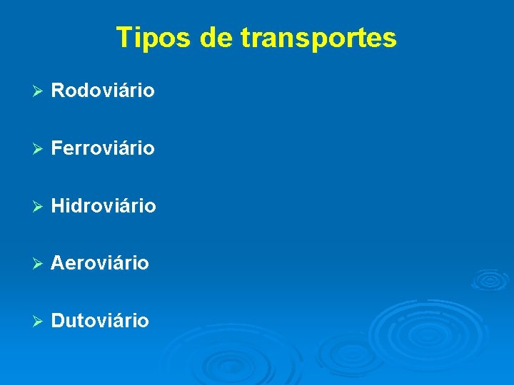 Tipos de transportes Ø Rodoviário Ø Ferroviário Ø Hidroviário Ø Aeroviário Ø Dutoviário 