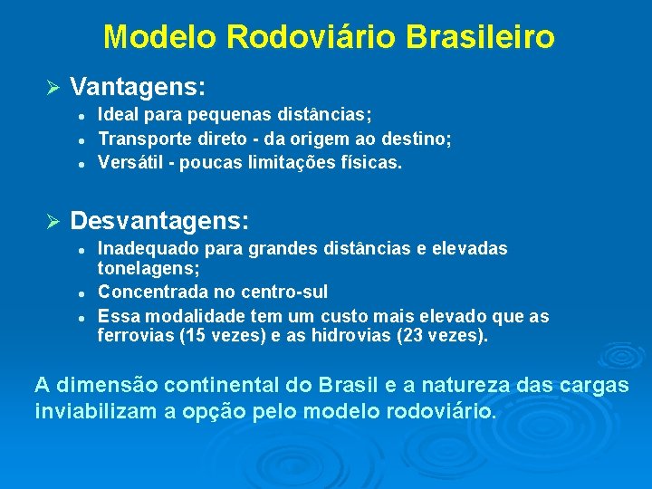 Modelo Rodoviário Brasileiro Ø Vantagens: l l l Ø Ideal para pequenas distâncias; Transporte