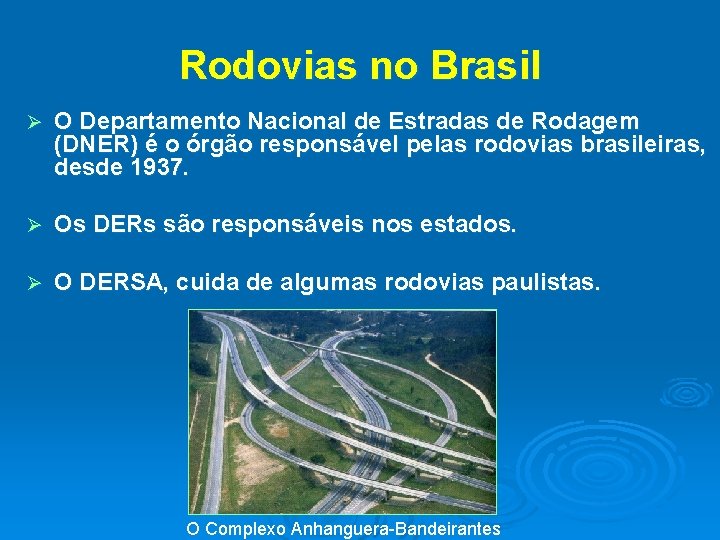 Rodovias no Brasil Ø O Departamento Nacional de Estradas de Rodagem (DNER) é o