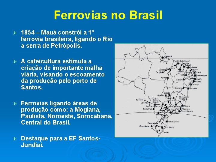 Ferrovias no Brasil Ø 1854 – Mauá constrói a 1ª ferrovia brasileira, ligando o