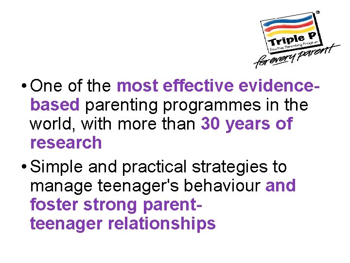  • One of the most effective evidencebased parenting programmes in the world, with