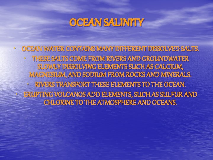 OCEAN SALINITY • OCEAN WATER CONTAINS MANY DIFFERENT DISSOLVED SALTS. • THESE SALTS COME