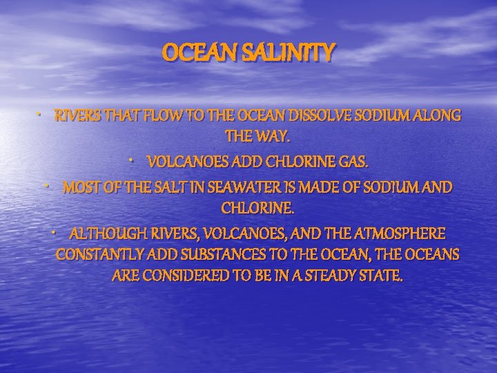 OCEAN SALINITY • RIVERS THAT FLOW TO THE OCEAN DISSOLVE SODIUM ALONG THE WAY.