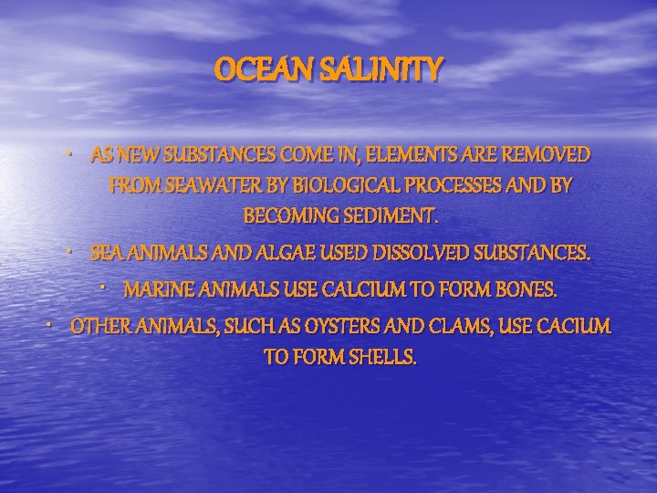 OCEAN SALINITY • AS NEW SUBSTANCES COME IN, ELEMENTS ARE REMOVED • FROM SEAWATER