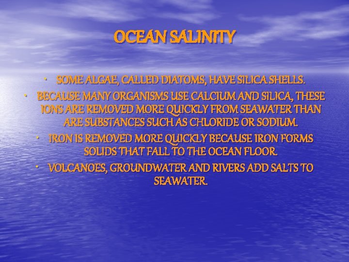 OCEAN SALINITY • SOME ALGAE, CALLED DIATOMS, HAVE SILICA SHELLS. • BECAUSE MANY ORGANISMS