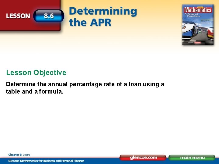 Lesson Objective Determine the annual percentage rate of a loan using a table and